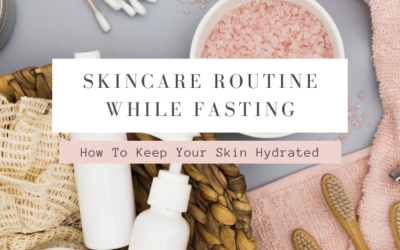 Skincare Routine While Fasting: How To Keep Your Skin Hydrated