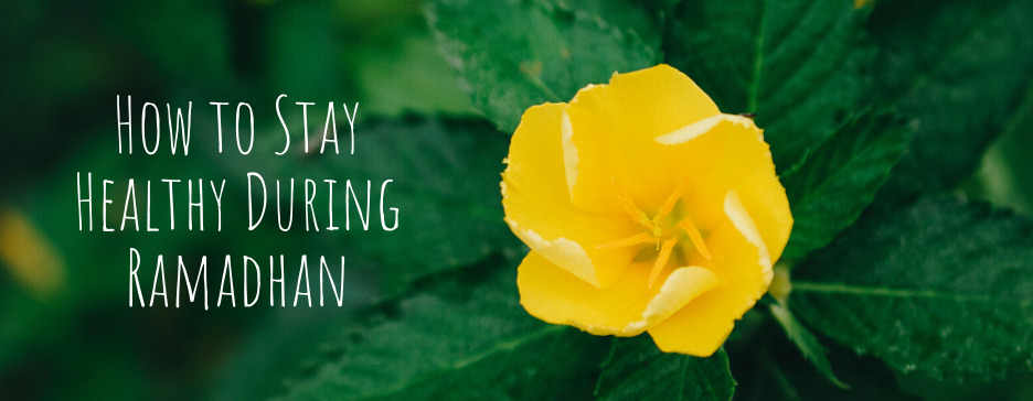 How to Stay Healthy During Ramadan