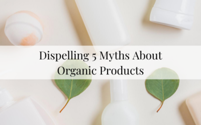 Dispelling 5 Myths About Organic Products