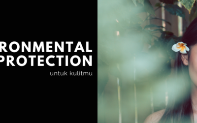 Environmental Protection Untuk Kulitmu