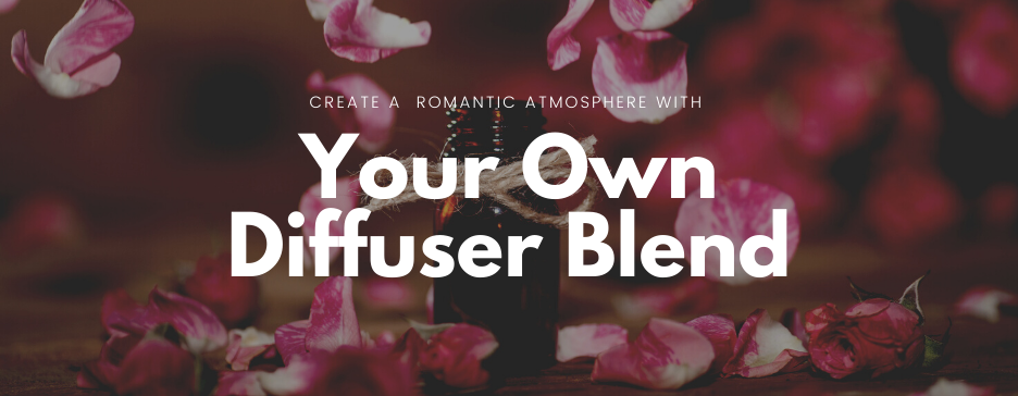 Create A Romantic Atmosphere With Your Own Diffuser Blend