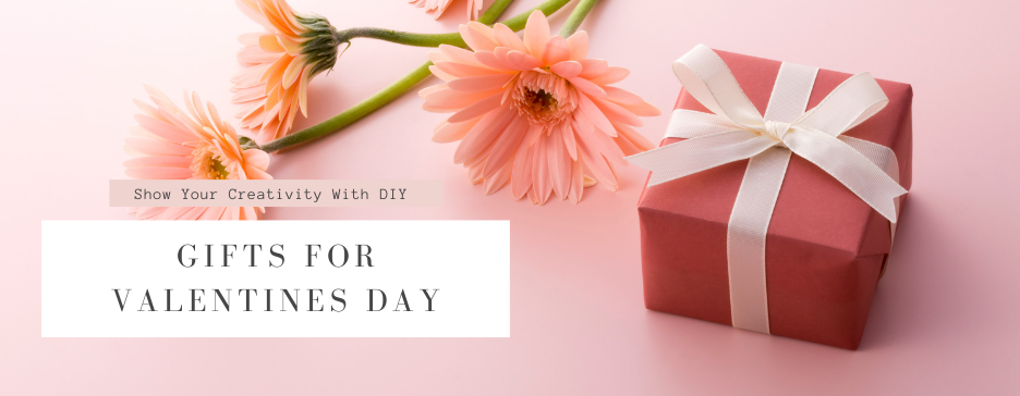 Show Your Creativity With DIY Gifts For Valentine’s Day