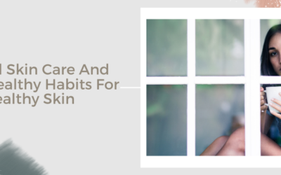 Natural Skin Care And Other Healthy Habits For Healthy Skin
