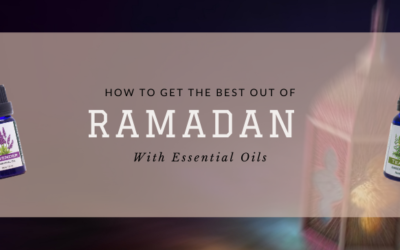 How To Get The Best Out Of Ramadan With Essential Oils